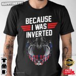 Because-I-Was-Inverted-Shirt-Top-Gun-Gift-TShirt.jpg