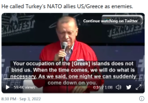Screenshot_2022-09-05 Erdogan Threatens Greece We May Come Suddenly One Night .png